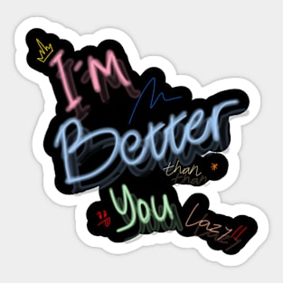 i'm better than you lazy Sticker